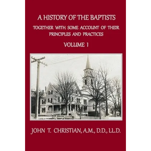 A History of the Baptists, Volume 1: Together With Some Account of Their Principles and Practices