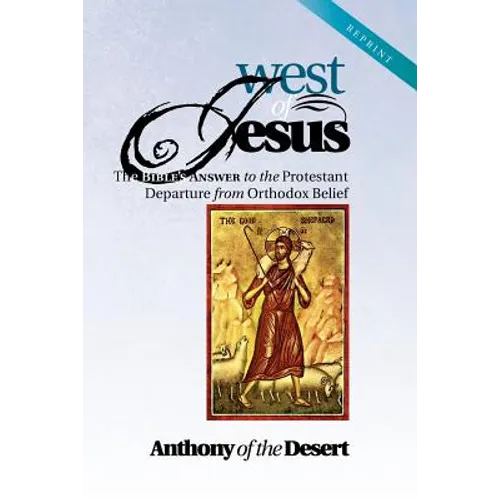 West of Jesus: The Bible's Answer to the Protestant Departure from Orthodox Belief