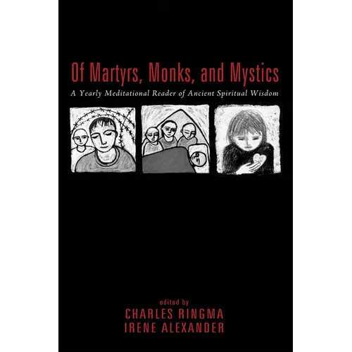 Of Martyrs, Monks, and Mystics: A Yearly Meditational Reader of Ancient Spiritual Wisdom