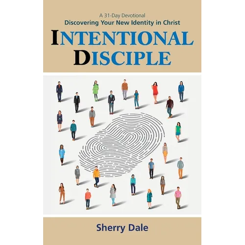 Intentional Disciple: Discovering Your New Identity in Christ