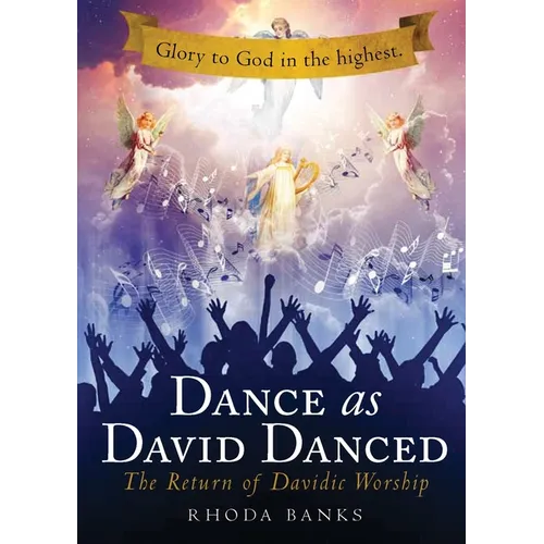 Dance as David Danced: The Return of Davidic Worship