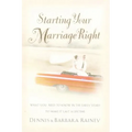 The Starting Your Marriage Right: What You Need to Know and Do in the Early Years to Make It Last a Lifetime