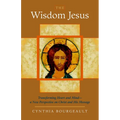 The Wisdom Jesus: Transforming Heart and Mind-A New Perspective on Christ and His Message