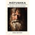 Mátushka: The Very Human Story of the Russian People, Volume I, 17th-19th Centuries