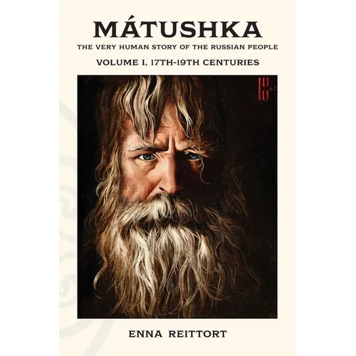 Mátushka: The Very Human Story of the Russian People, Volume I, 17th-19th Centuries