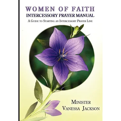 Women of Faith Intercessory Prayer Manual: A Guide to Starting an Intercessory Prayer Line