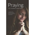 Praying for Unsaved Loved Ones: A simple and effective model for New Testament intercession