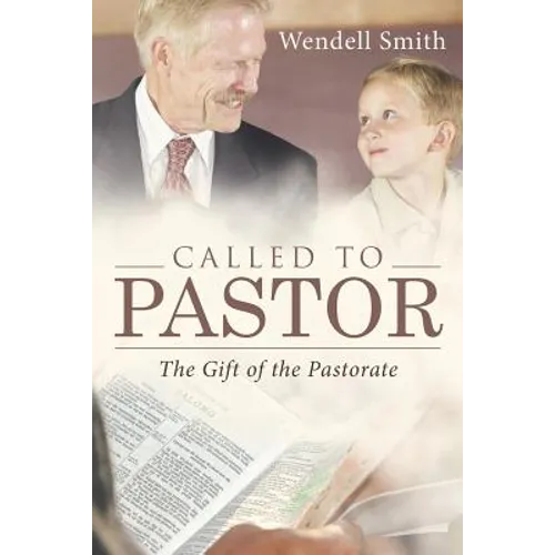 Called to Pastor: The Gift of the Pastorate