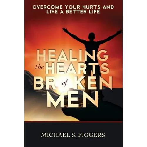 Healing the Hearts of Broken Men