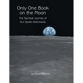 Only One Book on the Moon: The Spiritual Journey of Our Apollo Astronauts