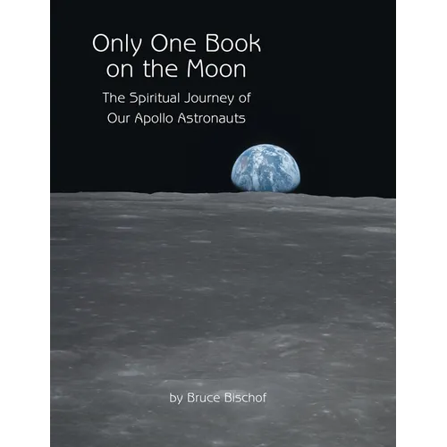 Only One Book on the Moon: The Spiritual Journey of Our Apollo Astronauts