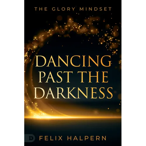 Dancing Past the Darkness: The Glory Mindset