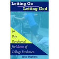 Letting Go Letting God: 30-Day Devotional for Moms of College Freshmen