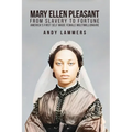 Mary Ellen Pleasant: From Slavery to Fortune America's First Self Made Female Multimillionaire