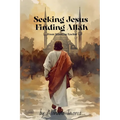Seeking Jesus Finding Allah