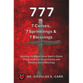 777 7 Curses, 7 Sprinklings & 7 Blessings: Invoking the Blood of Jesus Shed in Seven Places to Break Seven Curses and Release Seven Blessings