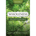 Wholeness, Volume 2: How God Is Transforming Us