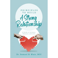 Principles to Build a Strong Relationship: A Guide to Intimacy, Romance, and Love