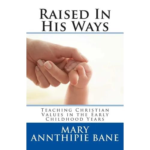 Raised In His Ways: Teaching Christian Values in the Early Childhood Years
