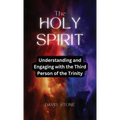 The Holy Spirit: Understanding and Engaging with the Third Person of the Trinity