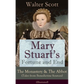 Mary Stuart's Fortune and End: The Monastery & the Abbot (Tales from Benedictine Sources) - Illustrated: Historical Novels