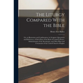 The Liturgy Compared With the Bible: Or, an Illustration and Confirmation, by Scripture Quotations and References, of Such Parts of the Book of Common