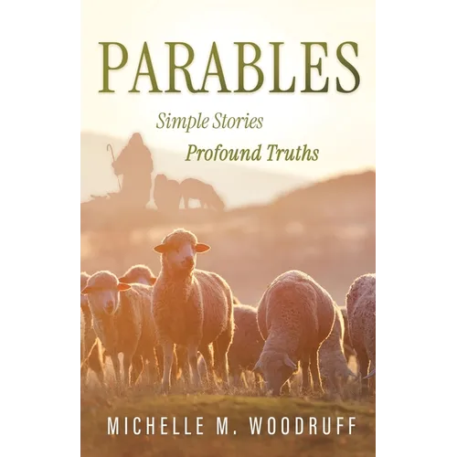 Parables: Simple Stories, Profound Truths