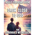 Draw Close To God Adult Coloring Book For Jehovah's Witnesses