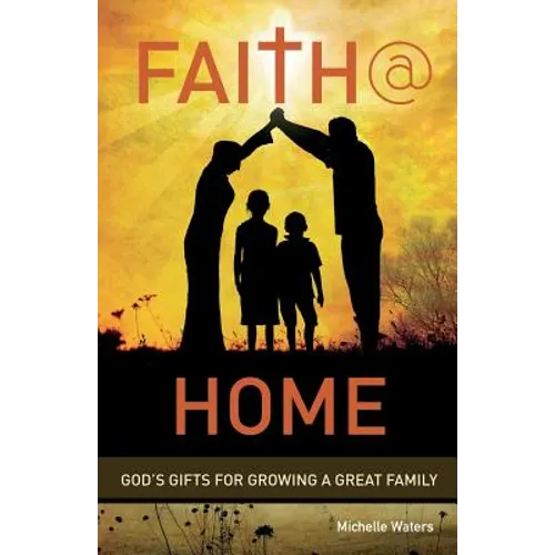 Faith @ Home: God's Gifts for Growing a Great Family
