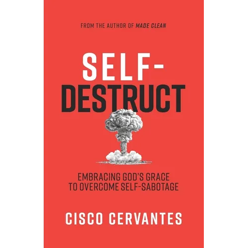 Self-Destruct: Embracing God's Grace To Overcome Self-Sabotage