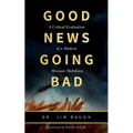 Good News Going Bad: A Critical Evaluation of a Modern Missions Meltdown
