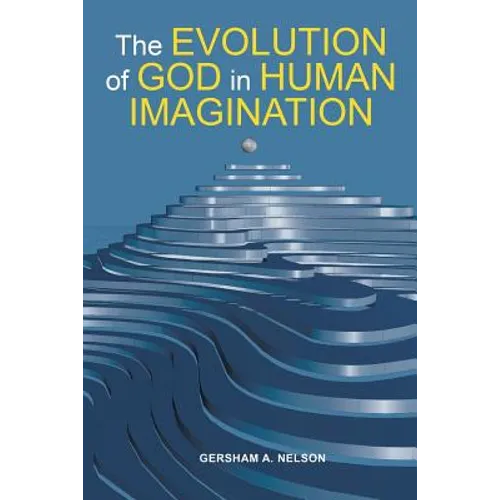 The Evolution of God in Human Imagination: The Judeo-Christian Path and Beyond