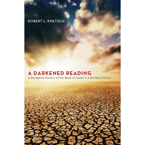 A Darkened Reading: A Reception History of the Book of Isaiah in a Divided Church
