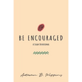 Be Encouraged: A Study Devotional