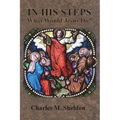 In His Steps: What Would Jesus Do?