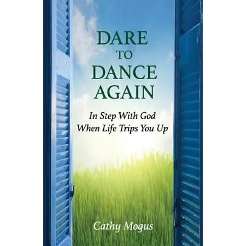 Dare to Dance Again: In Step With God When Life Trips You Up