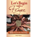 Let's Begin with a Prayer: 101 Prayers for Meetings