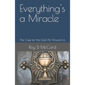 Everything's a Miracle: The Case for the God All Around Us