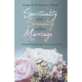 Spirituality and Sexuality Within Marriage: A Bond Designed and Created by God!