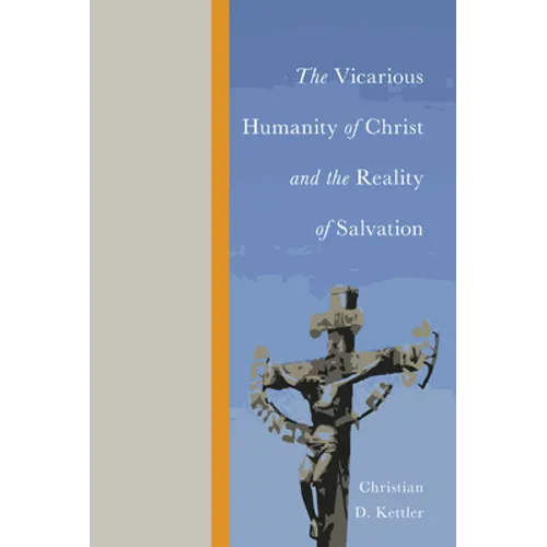 The Vicarious Humanity of Christ and the Reality of Salvation