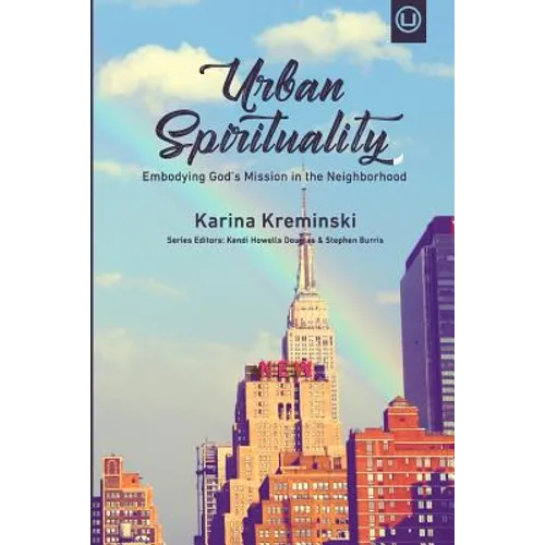Urban Spirituality: Embodying God's Mission in the Neighborhood