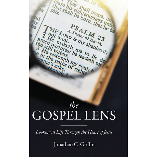 The Gospel Lens: Looking at Life Through the Heart of Jesus
