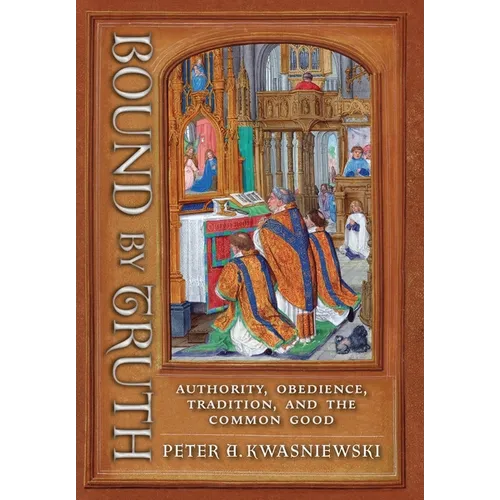 Bound by Truth: Authority, Obedience, Tradition, and the Common Good