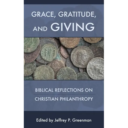 Grace, Gratitude, and Giving: Biblical Reflections on Christian Philanthropy