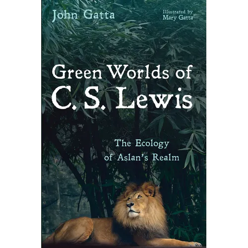 Green Worlds of C. S. Lewis: The Ecology of Aslan's Realm