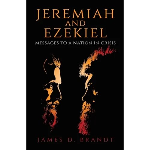 Jeremiah and Ezekiel: Messages to a Nation in Crisis