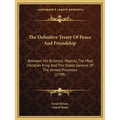 The Definitive Treaty Of Peace And Friendship: Between His Britannic Majesty, The Most Christian King, And The States General Of The United Provinces