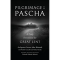 Pilgrimage to Pascha: A Daily Devotional for Great Lent
