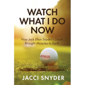 Watch What I Do Now: How Jack Elton Snyder's Death Brought Miracles to Earth