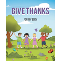 Give Thanks: For My Body